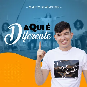 Aqui É Diferente by Marcos Semeadores