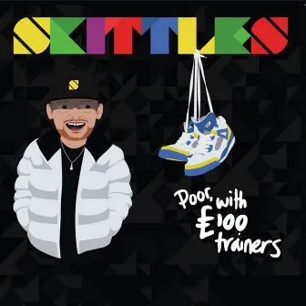 Poor With £100 Trainers by Skittles