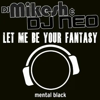 Let Me Be Your Fantasy by DJ Neo