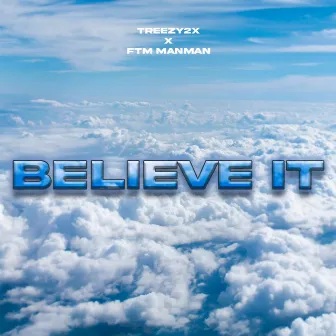 Believe It by Treezy2x