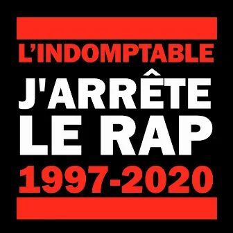 J'arrête le rap (1997 - 2020) by L'Indomptable