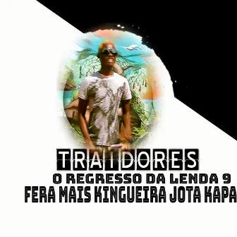 Traidores, o Regresso da Lenda 9 by Fera Mais Kingueira Jota Kapa