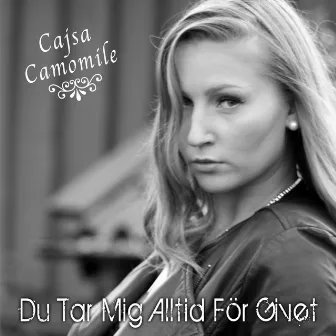 Du Tar Mig Alltid För Givet by Cajsa Camomile