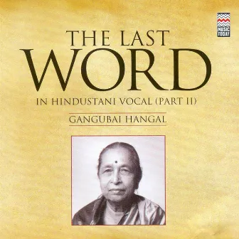 The Last Word in Hindustani Vocal (part II) - Gangubai Hangal by Gangubai Hangal