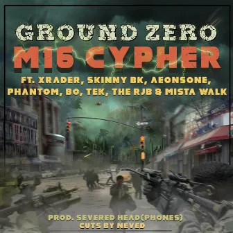 M16 Cypher , Xrader, Skinny BK, Aeonsone, The Phantom, #Bo, Tek, The RJB, Mista Walk & NevEd) by Ground Zero