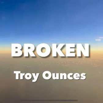 Broken by Troy Ounces