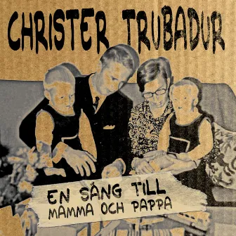 En sång till mamma och pappa by Christer Trubadur