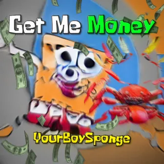 Get Me Money by YourBoySponge