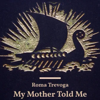 My Mother Told Me by Roma Trevoga