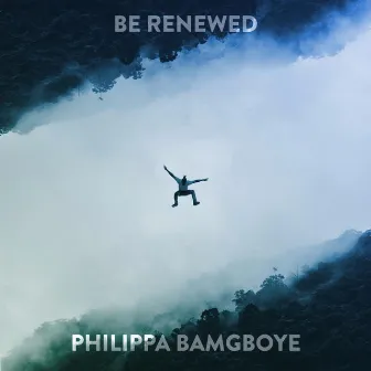 Be Renewed by Philippa Bamgboye