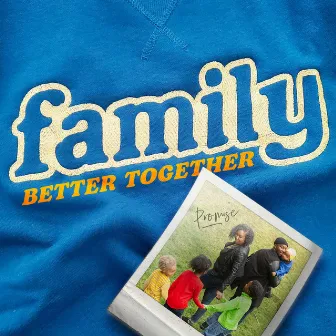 Family: Better Together by PROMISE