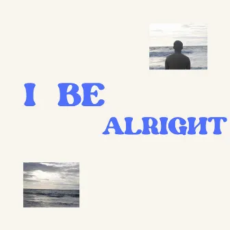 I BE ALRIGHT by mr no one