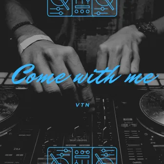 Come with me by VTN