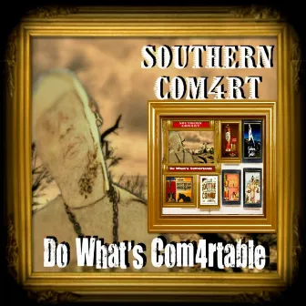 Do What's Com4rtable by Southern Com4rt