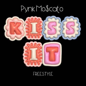 Kiss It (freestyle) by PynkMo$cato