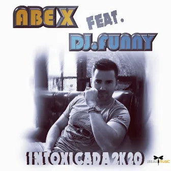 Intoxicada 2K20 by ABE X