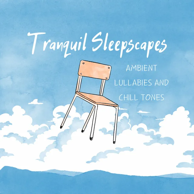 Tranquil Sleepscapes: Ambient Lullabies and Chill Tones