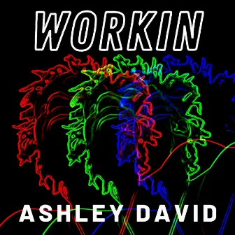 Workin by Ashley David