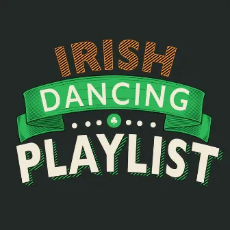 Irish Dancing Playlist by Irish Music