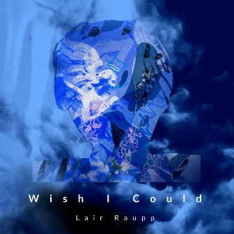 Wish I Could by Lair Raupp