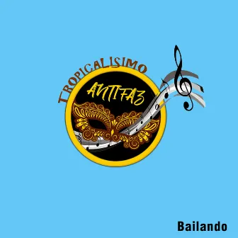 Bailando by Tropicalísimo Antifaz