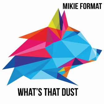 What's That Dust? by Mikie Format