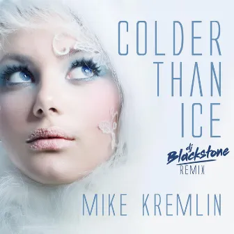 Colder Than Ice (DJ Blackstone Remix) by Mike Kremlin