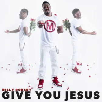 Give You Jesus (feat. Shana) - Single by Billy Dorsey