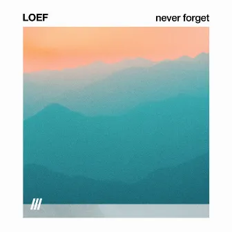 NEVER FORGET by LOEF