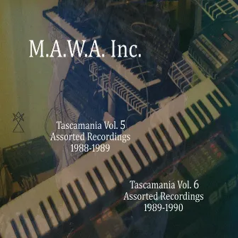 Tascamania Vol. 5 + 6 - Assorted Recordings 1988-1990 by M.A.W.A. Inc.