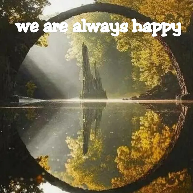 We Are Always Happy