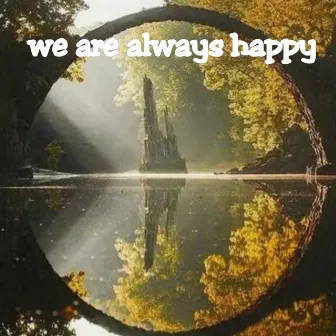 We Are Always Happy by Dicky saputra