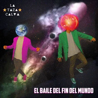 El Baile del Fin del Mundo by La Taza Calva