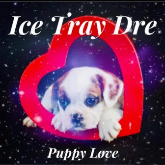 Puppy Love by Ice Tray Dre