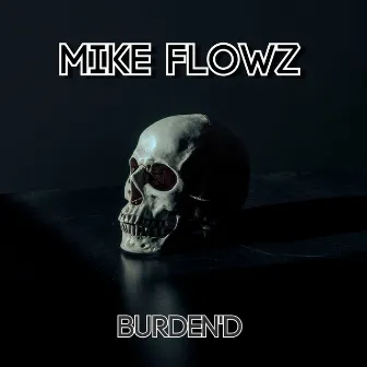 Burden'd by Mike Flowz