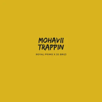 Mohavii Trappin by Royal Primo