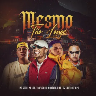 Mesmo Tão Longe by Mc Leh