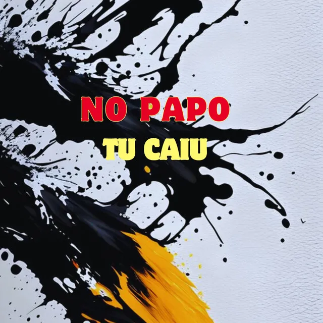 No Papo Tu Caiu