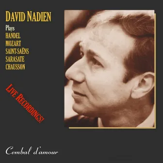 The Legendary Violinist David Nadien in Live and Never-Before-Available Exceptional Recordings by David Nadien