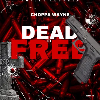 Dead Fi Free by Choppa Wayne