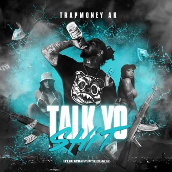 Talk Yo Shit by TrapMoney Ak