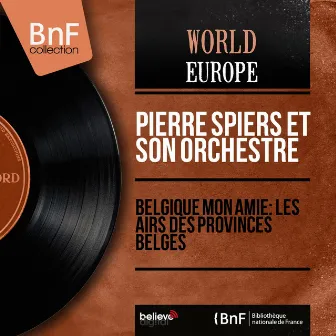 Belgique mon amie: Les airs des provinces belges (Mono Version) by Pierre Spiers et son orchestre