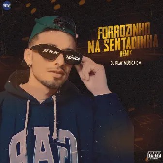 Forrozinho na Sentadinha (Remix) by DJ PLAY MÚSICA DM