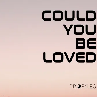 Could You Be Loved by Pr0files