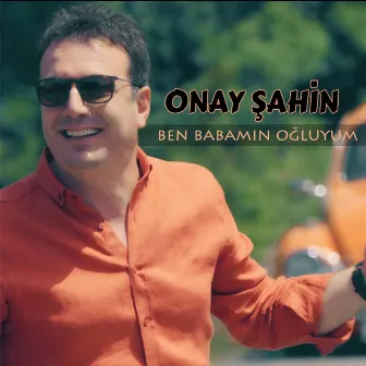 Ben Babamın Oğluyum by Onay Şahin