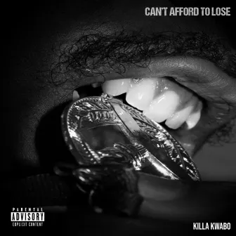 Can't Afford to Lose by Killakwabo