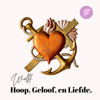 Hoop, Geloof en Liefde by Wolff