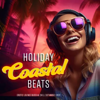 Holiday Coastal Beats by Erotic Lounge Buddha Chill Out Music Cafe