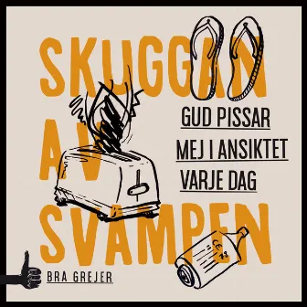 Gud pissar mig i ansiktet varje dag by Skuggan Av Svampen