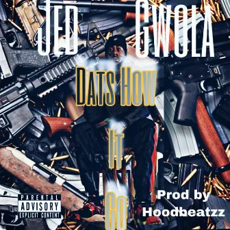 Dats How It Go by Jed Gwola